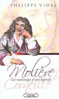 Philippe VIDAL 3 Molière, Corneille, les mensongess d'une légende